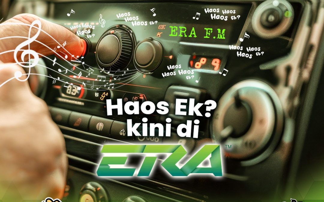 HAOS EK? KINI DI ERA FM! 